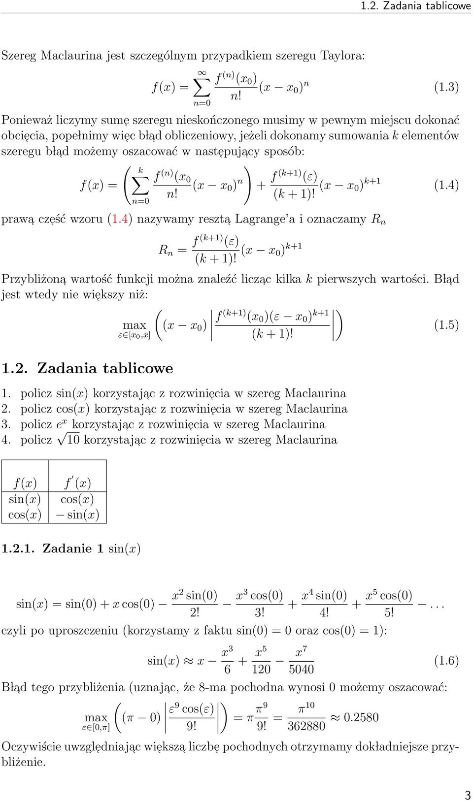 nastepuj acy sposób: k ) f n) x 0 fx) = x x 0 ) n + f k+) ε) k + )! x x 0) k+.4) prawa cześć wzoru.4) nazywamy reszta Lagrange a i oznaczamy R n R n = f k+) ε) k + )!