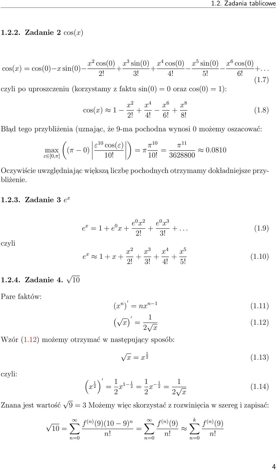 .8) B l ad tego przybliżenia uznajac, że 9-ma pochodna wynosi 0 możemy oszacować: ) max π 0) ε 0 cosε) ε [0,π] 0! = π π0 0! = π 3628800 0.