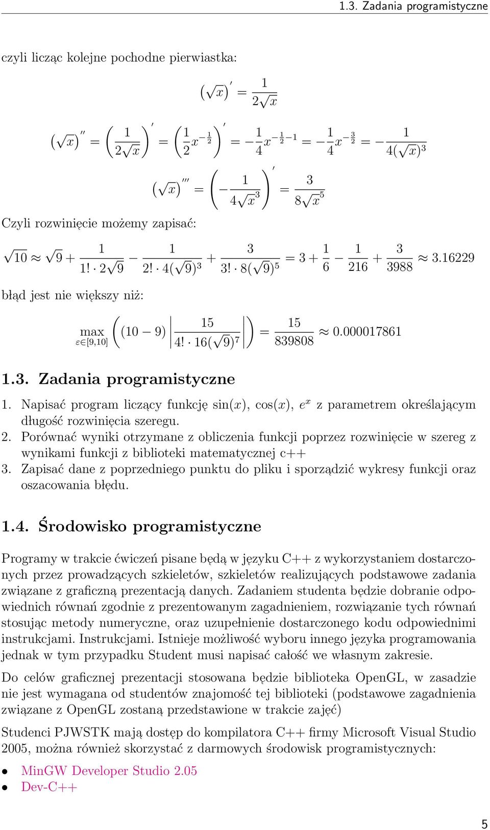 Napisać program liczacy funkcje sinx), cosx), e x z parametrem określajacym d lugość rozwiniecia szeregu. 2.