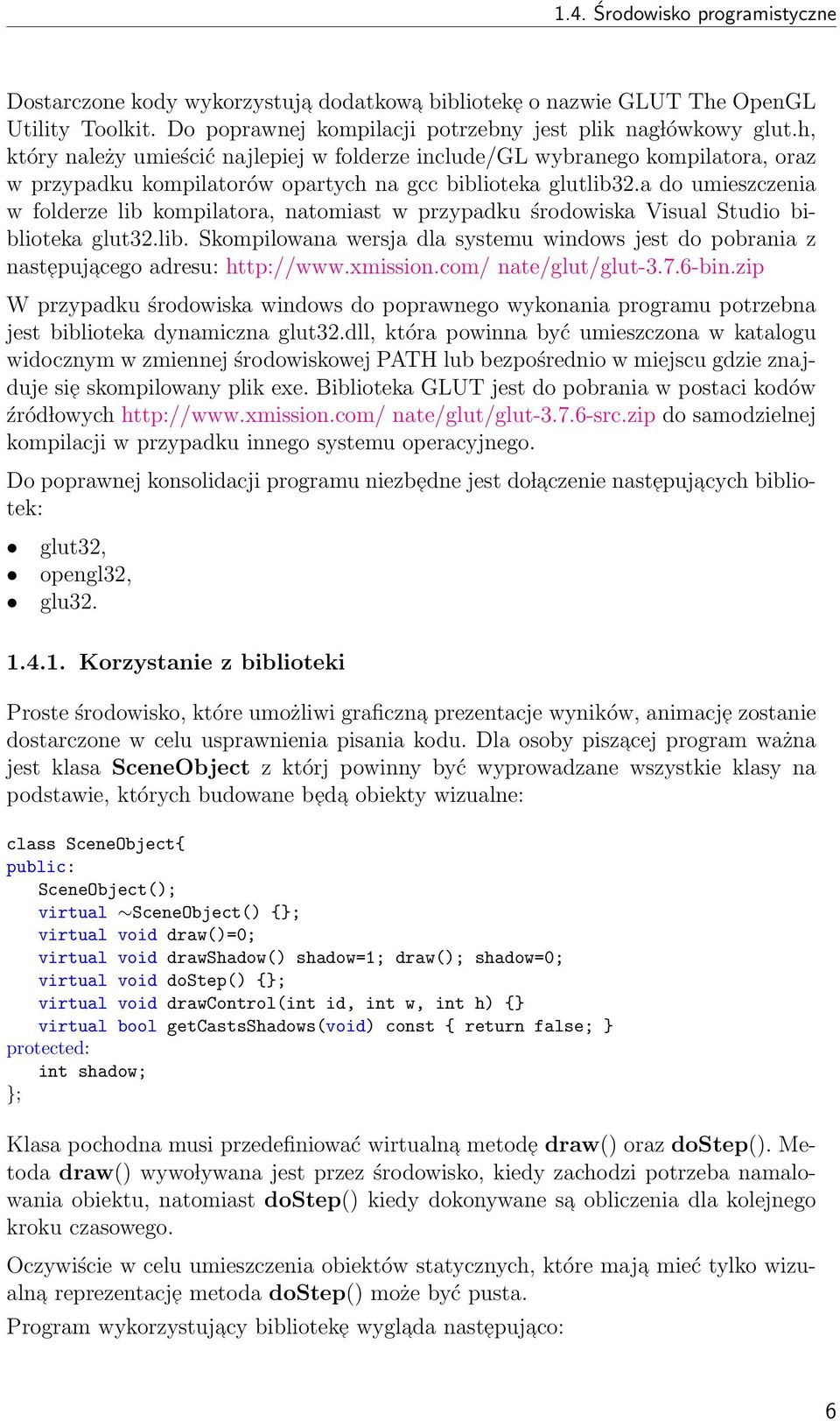 a do umieszczenia w folderze lib kompilatora, natomiast w przypadku środowiska Visual Studio biblioteka glut32.lib. Skompilowana wersja dla systemu windows jest do pobrania z nastepuj acego adresu: http://www.