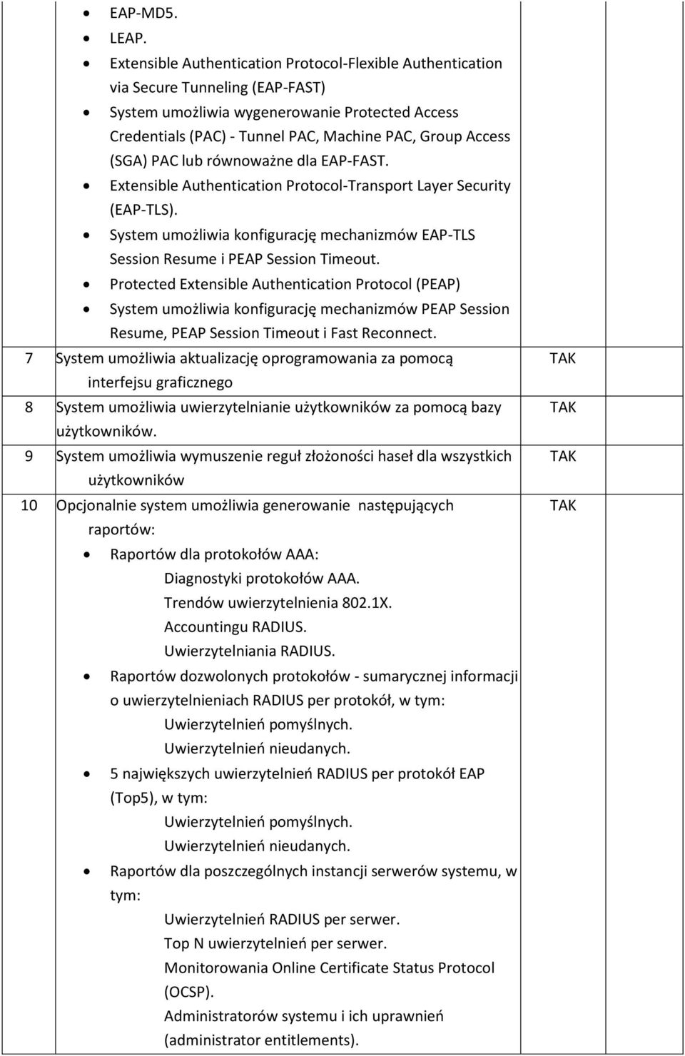 (SGA) PAC lub równoważne dla EAP-FAST. Extensible Authentication Protocol-Transport Layer Security (EAP-TLS). System umożliwia konfigurację mechanizmów EAP-TLS Session Resume i PEAP Session Timeout.