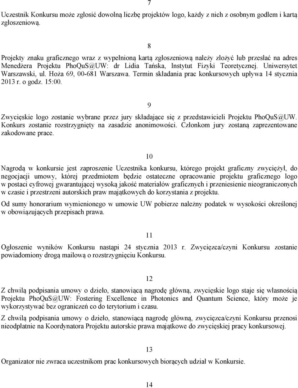 Uniwersytet Warszawski, ul. Hoża 69, 00-681 Warszawa. Termin składania prac konkursowych upływa 14 stycznia 2013 r. o godz. 15:00.