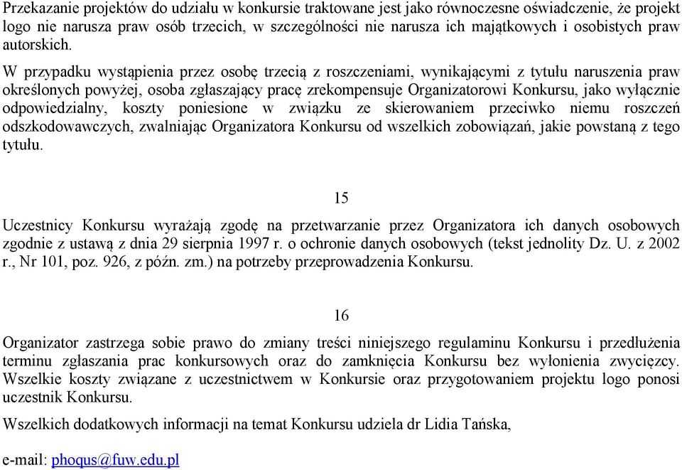 W przypadku wystąpienia przez osobę trzecią z roszczeniami, wynikającymi z tytułu naruszenia praw określonych powyżej, osoba zgłaszający pracę zrekompensuje Organizatorowi Konkursu, jako wyłącznie