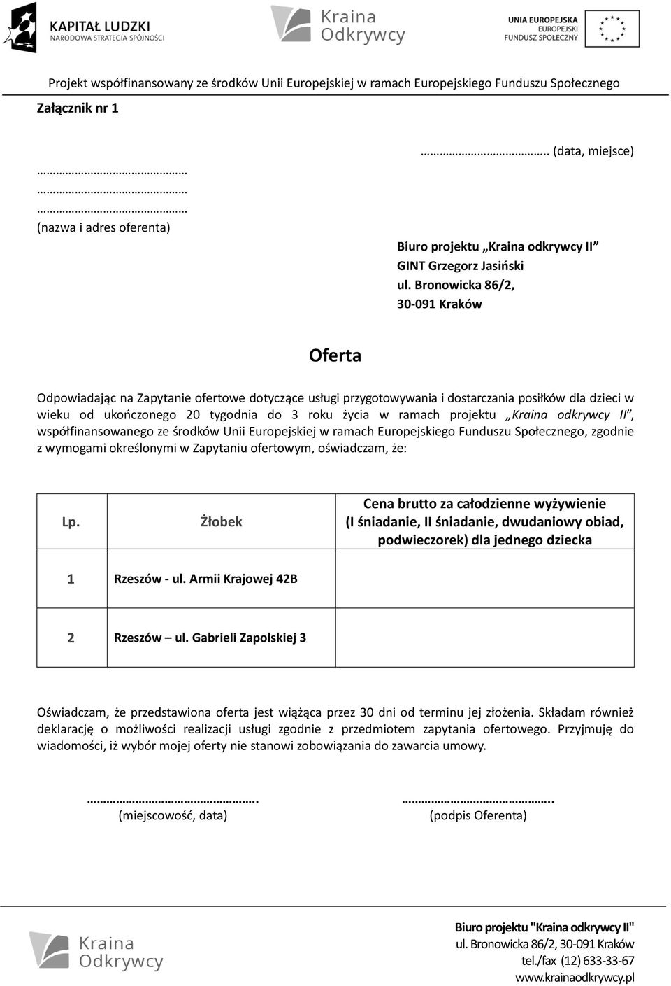 ramach projektu Kraina odkrywcy II, współfinansowanego ze środków Unii Europejskiej w ramach Europejskiego Funduszu Społecznego, zgodnie z wymogami określonymi w Zapytaniu ofertowym, oświadczam, że: