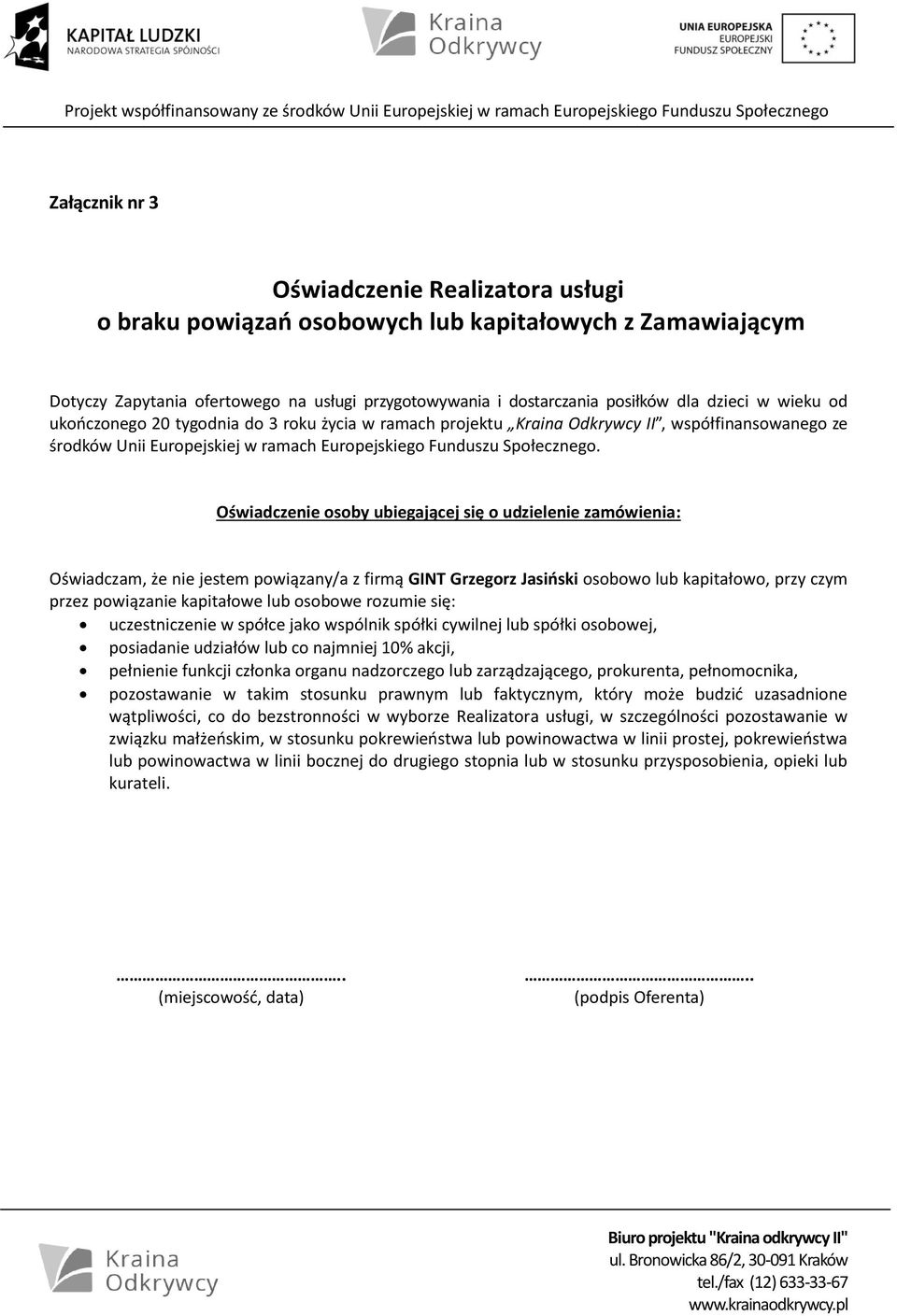 Oświadczenie osoby ubiegającej się o udzielenie zamówienia: Oświadczam, że nie jestem powiązany/a z firmą GINT Grzegorz Jasiński osobowo lub kapitałowo, przy czym przez powiązanie kapitałowe lub