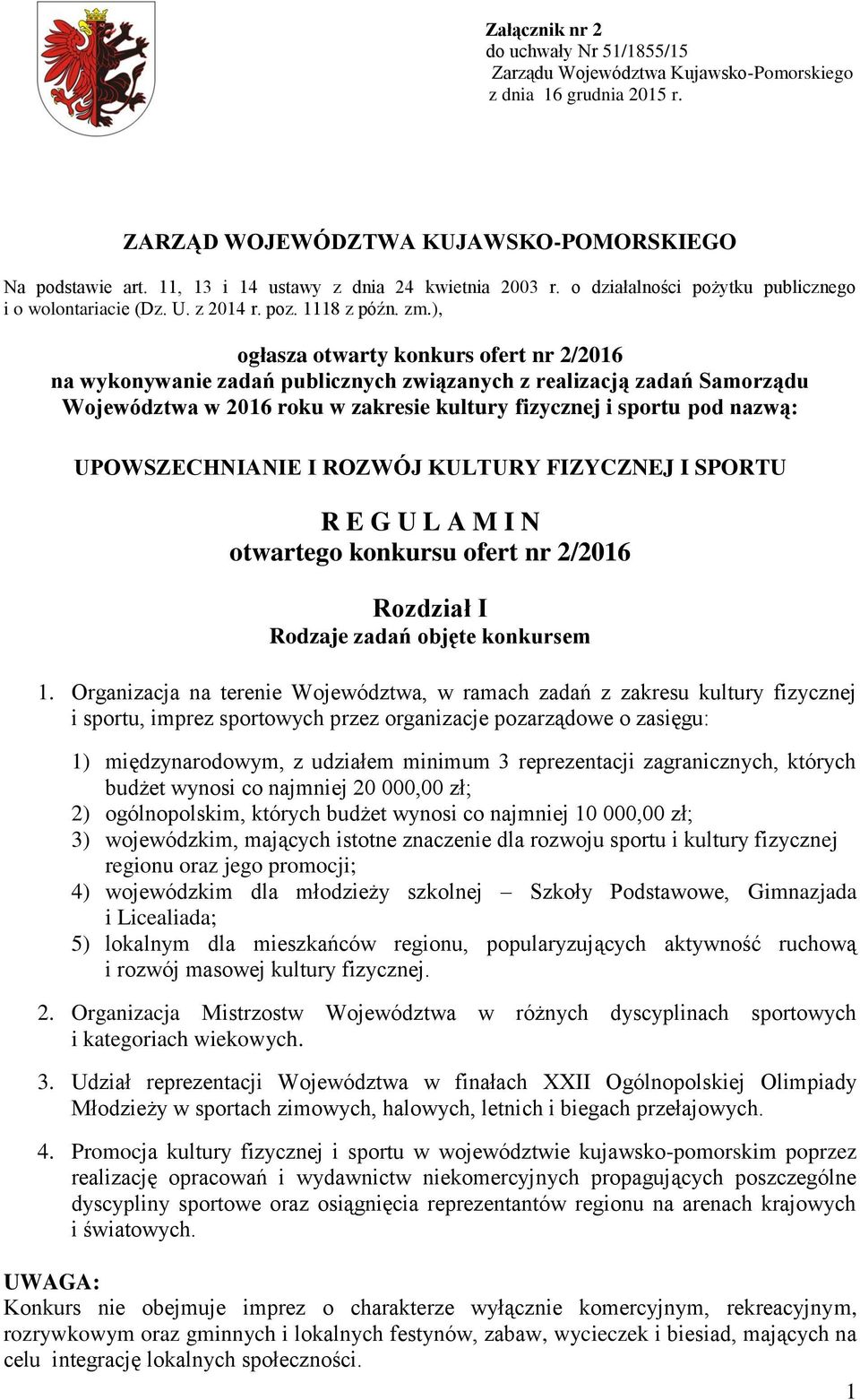 ), ogłasza otwarty konkurs ofert nr 2/2016 na wykonywanie zadań publicznych związanych z realizacją zadań Samorządu Województwa w 2016 roku w zakresie kultury fizycznej i sportu pod nazwą: