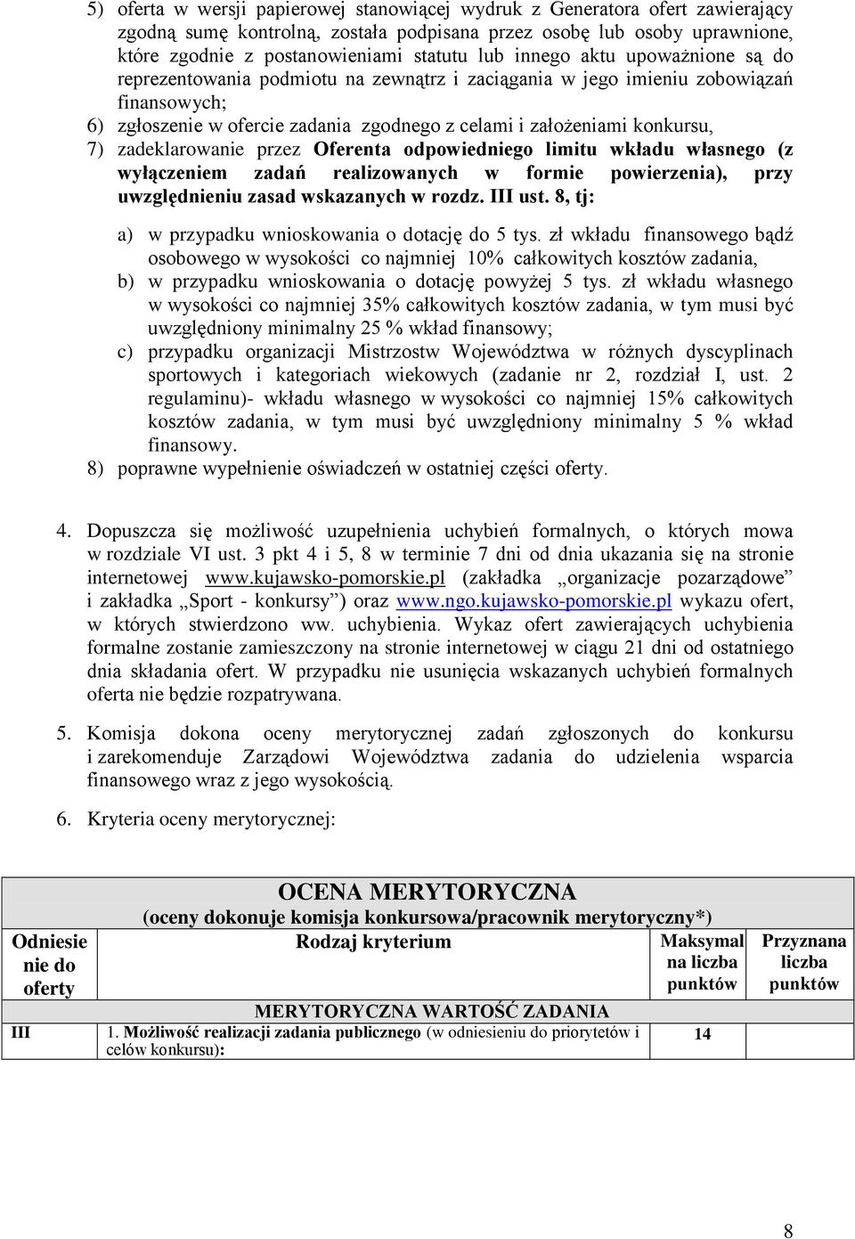 zadeklarowanie przez Oferenta odpowiedniego limitu wkładu własnego (z wyłączeniem zadań realizowanych w formie powierzenia), przy uwzględnieniu zasad wskazanych w rozdz. III ust.