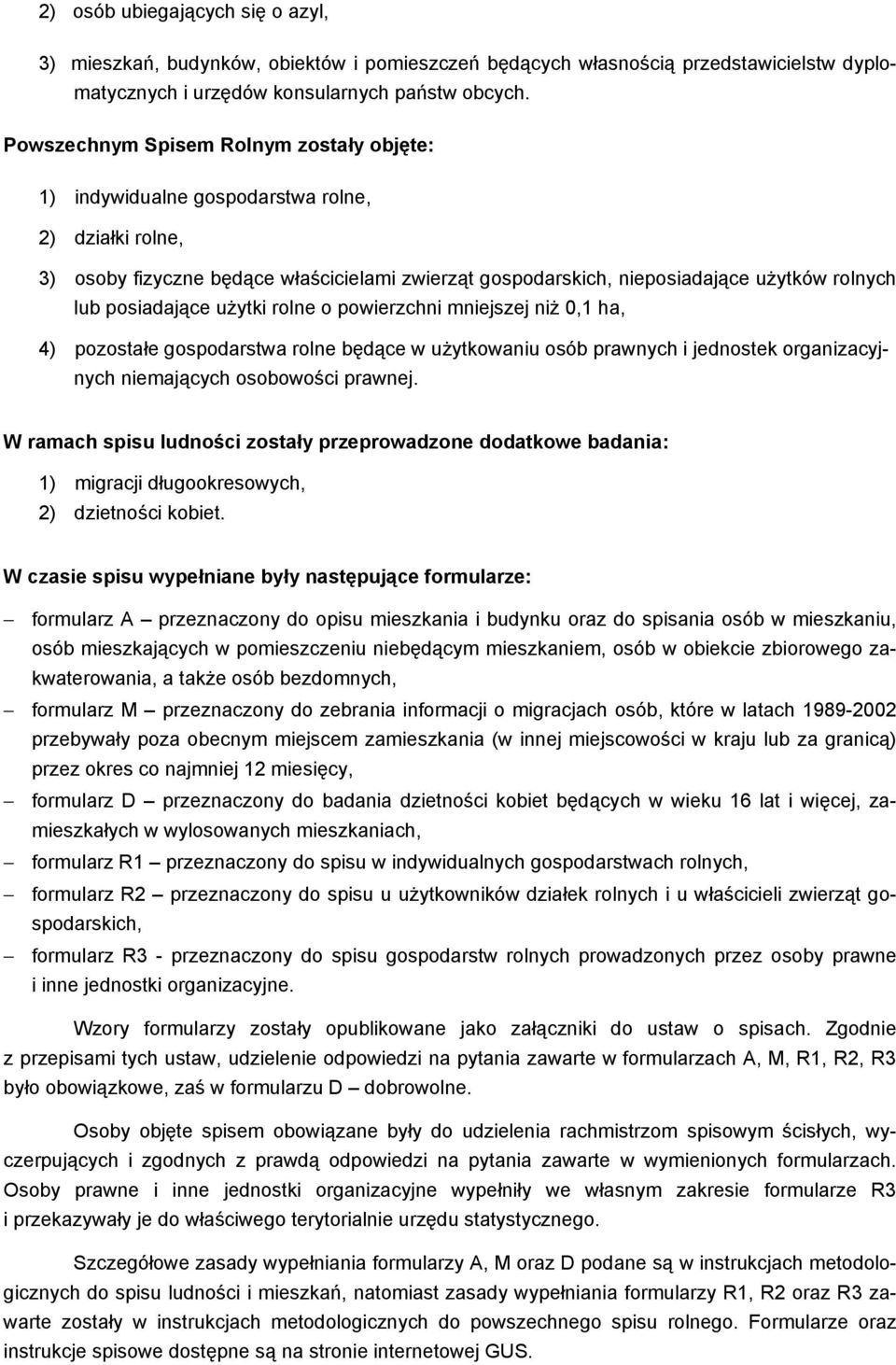 posiadające użytki rolne o powierzchni mniejszej niż 0,1 ha, 4) pozostałe gospodarstwa rolne będące w użytkowaniu osób prawnych i jednostek organizacyjnych niemających osobowości prawnej.