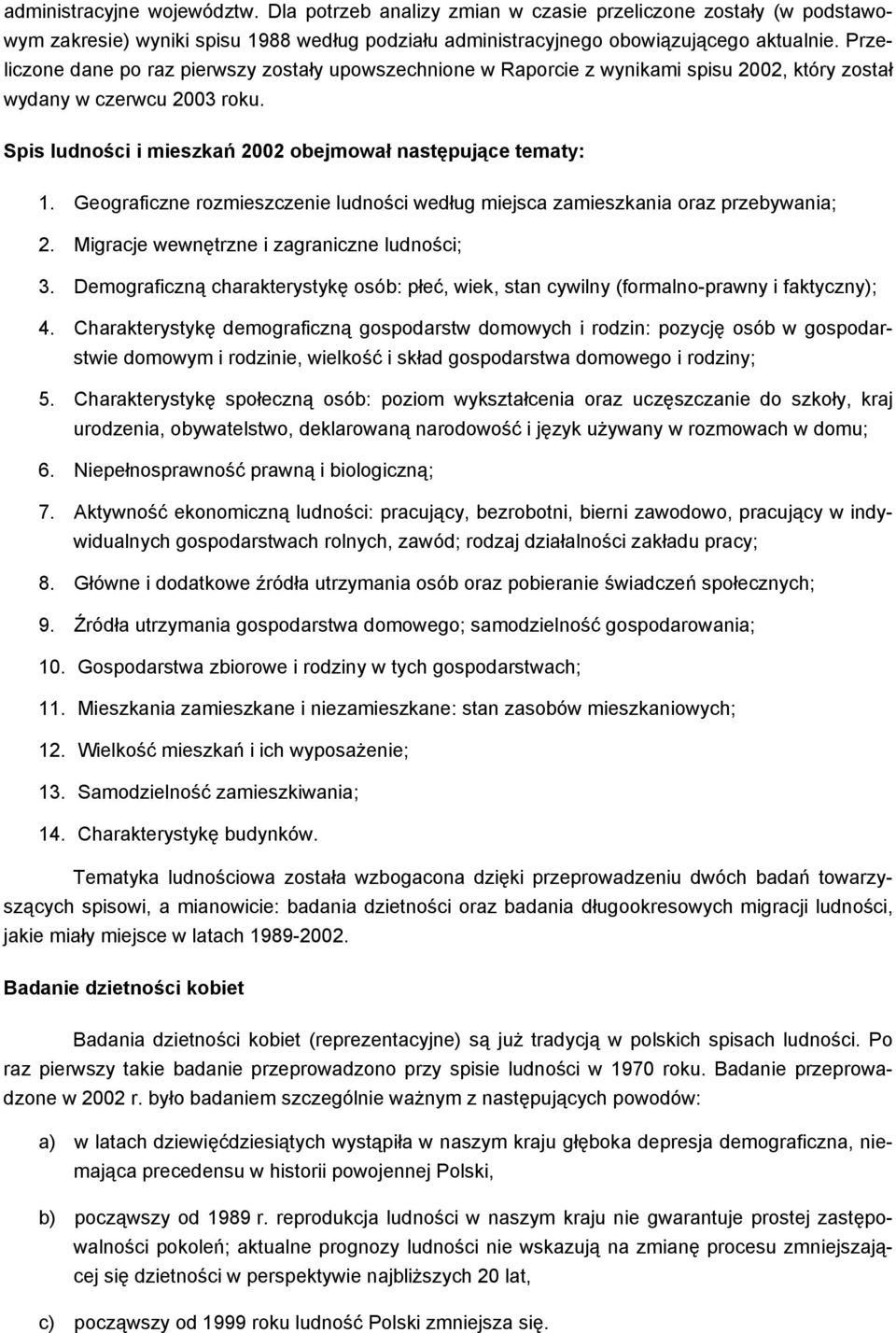 Geograficzne rozmieszczenie ludności według miejsca zamieszkania oraz przebywania; 2. Migracje wewnętrzne i zagraniczne ludności; 3.