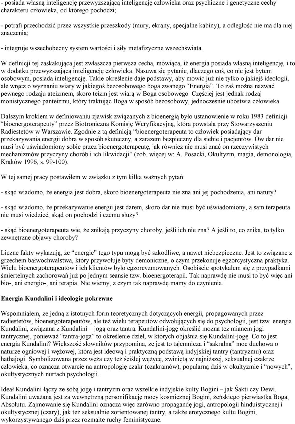 W definicji tej zaskakująca jest zwłaszcza pierwsza cecha, mówiąca, iż energia posiada własną inteligencję, i to w dodatku przewyższającą inteligencję człowieka.