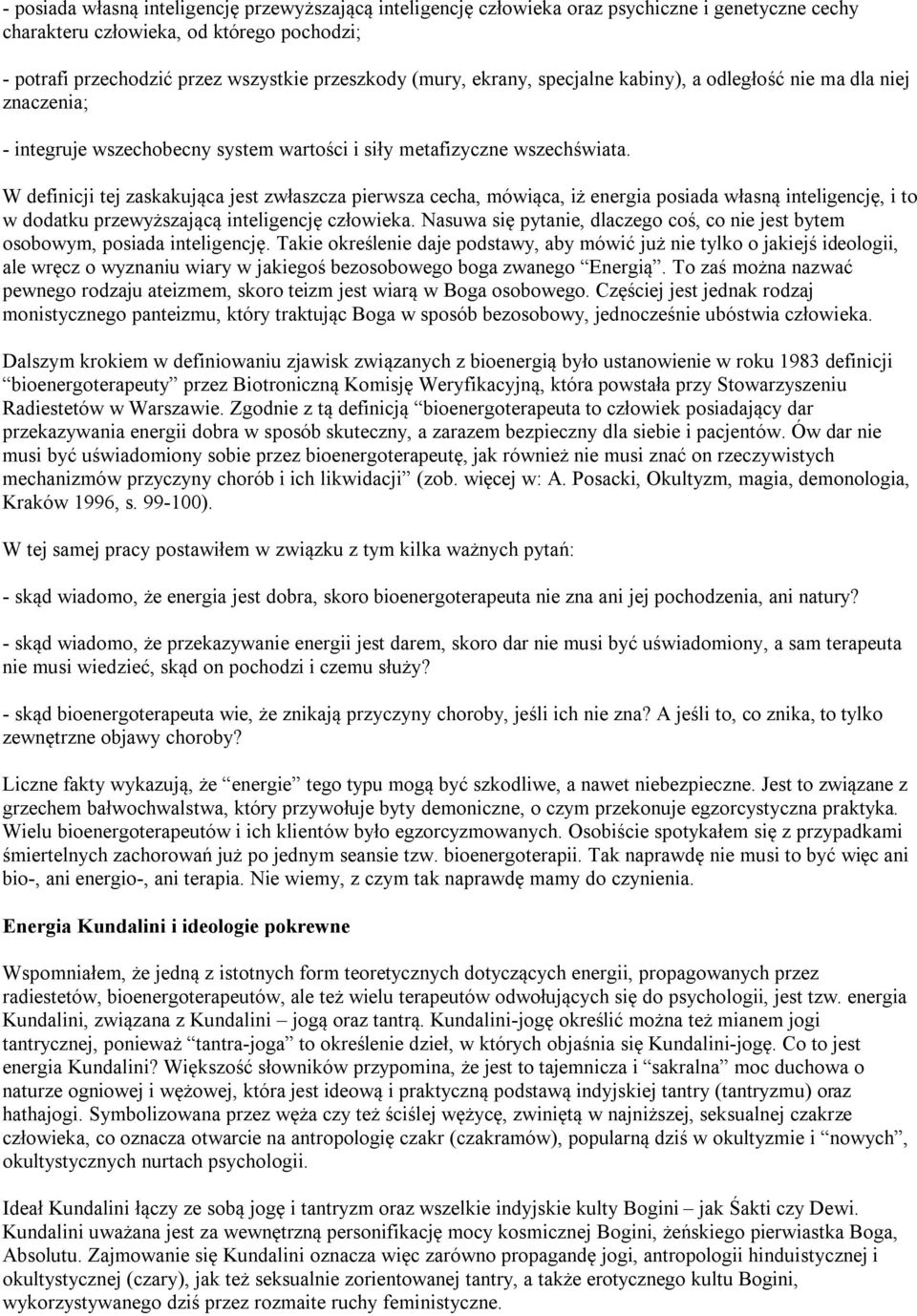 W definicji tej zaskakująca jest zwłaszcza pierwsza cecha, mówiąca, iż energia posiada własną inteligencję, i to w dodatku przewyższającą inteligencję człowieka.