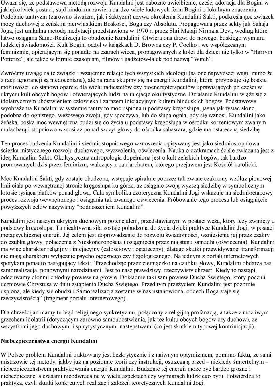 Propagowana przez sekty jak Sahaja Joga, jest unikalną metodą medytacji przedstawioną w 1970 r. przez Shri Mataji Nirmala Devi, według której łatwo osiągana Samo-Realizacja to obudzenie Kundalini.