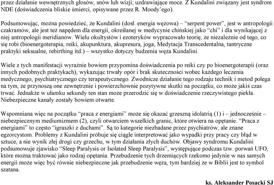 energia wężowa) serpent power, jest w antropologii czakramów, ale jest też napędem dla energii, określanej w medycynie chińskiej jako chi i dla wynikającej z niej antropologii meridianów.