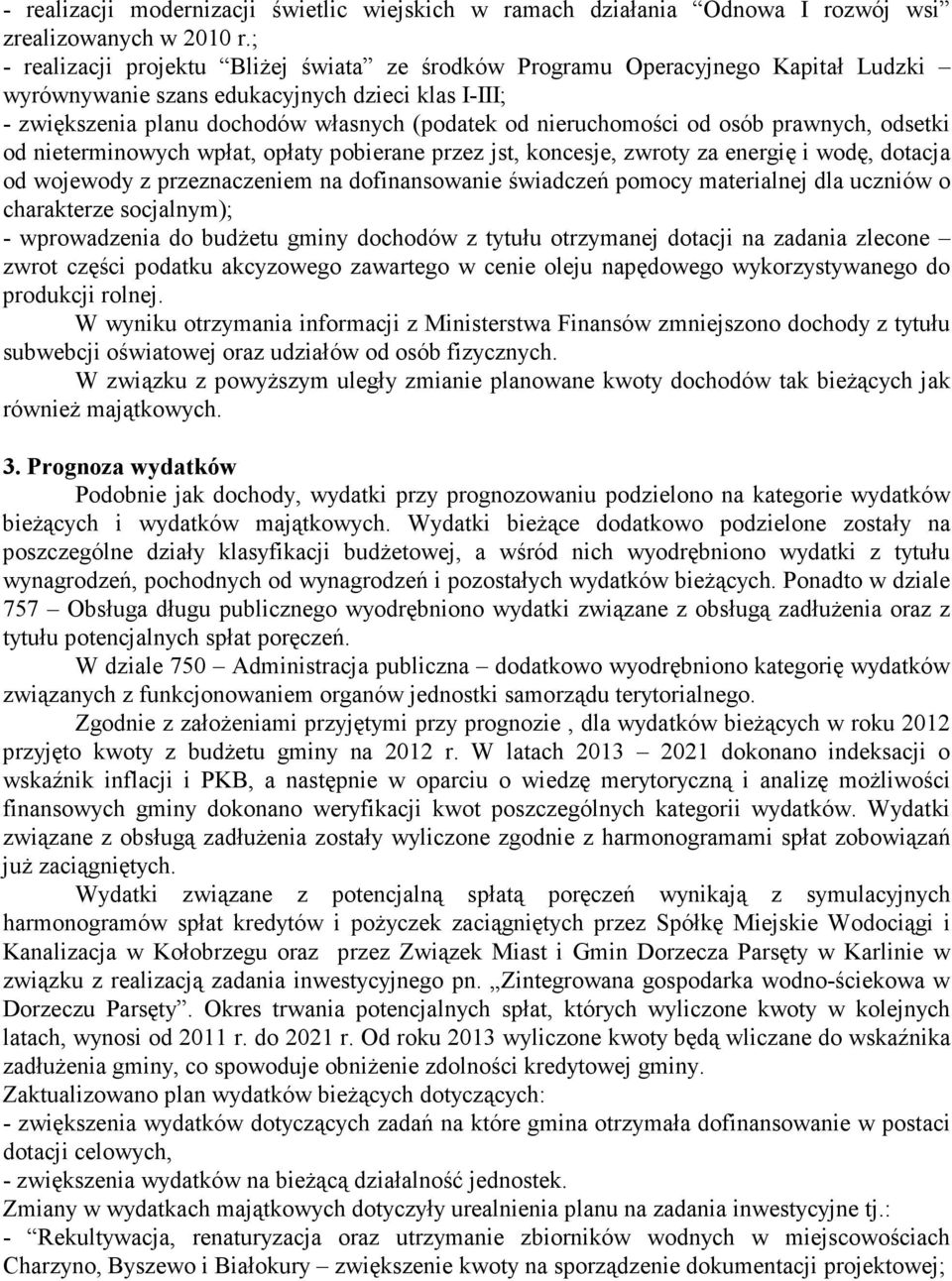 nieruchomości od osób prawnych, odsetki od nieterminowych wpłat, opłaty pobierane przez jst, koncesje, zwroty za energię i wodę, dotacja od wojewody z przeznaczeniem na dofinansowanie świadczeń