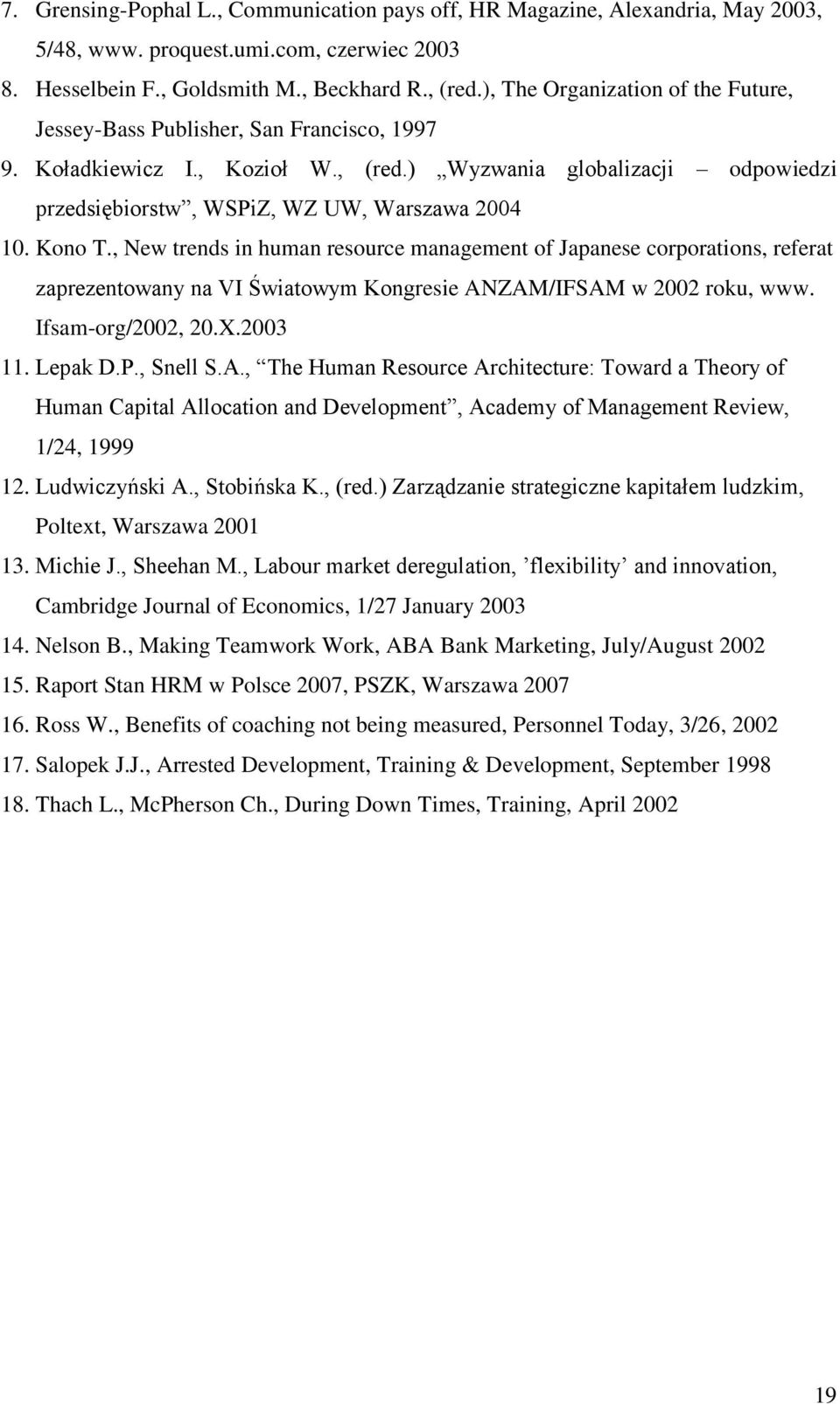 Kono T., New trends in human resource management of Japanese corporations, referat zaprezentowany na VI Światowym Kongresie ANZAM/IFSAM w 2002 roku, www. Ifsam-org/2002, 20.X.2003 11. Lepak D.P.