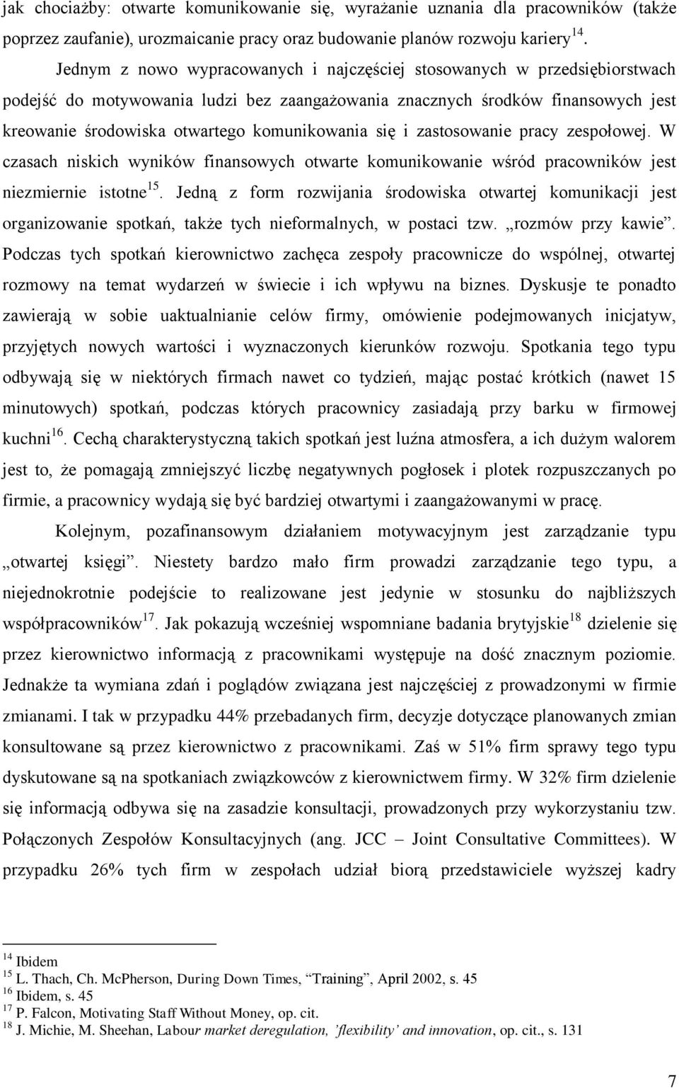 komunikowania się i zastosowanie pracy zespołowej. W czasach niskich wyników finansowych otwarte komunikowanie wśród pracowników jest niezmiernie istotne 15.