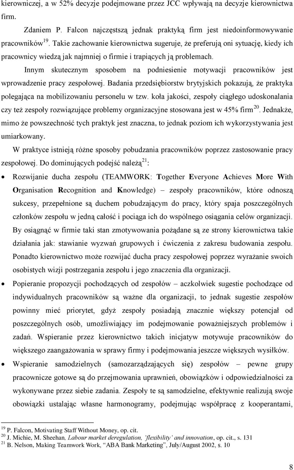 Innym skutecznym sposobem na podniesienie motywacji pracowników jest wprowadzenie pracy zespołowej.