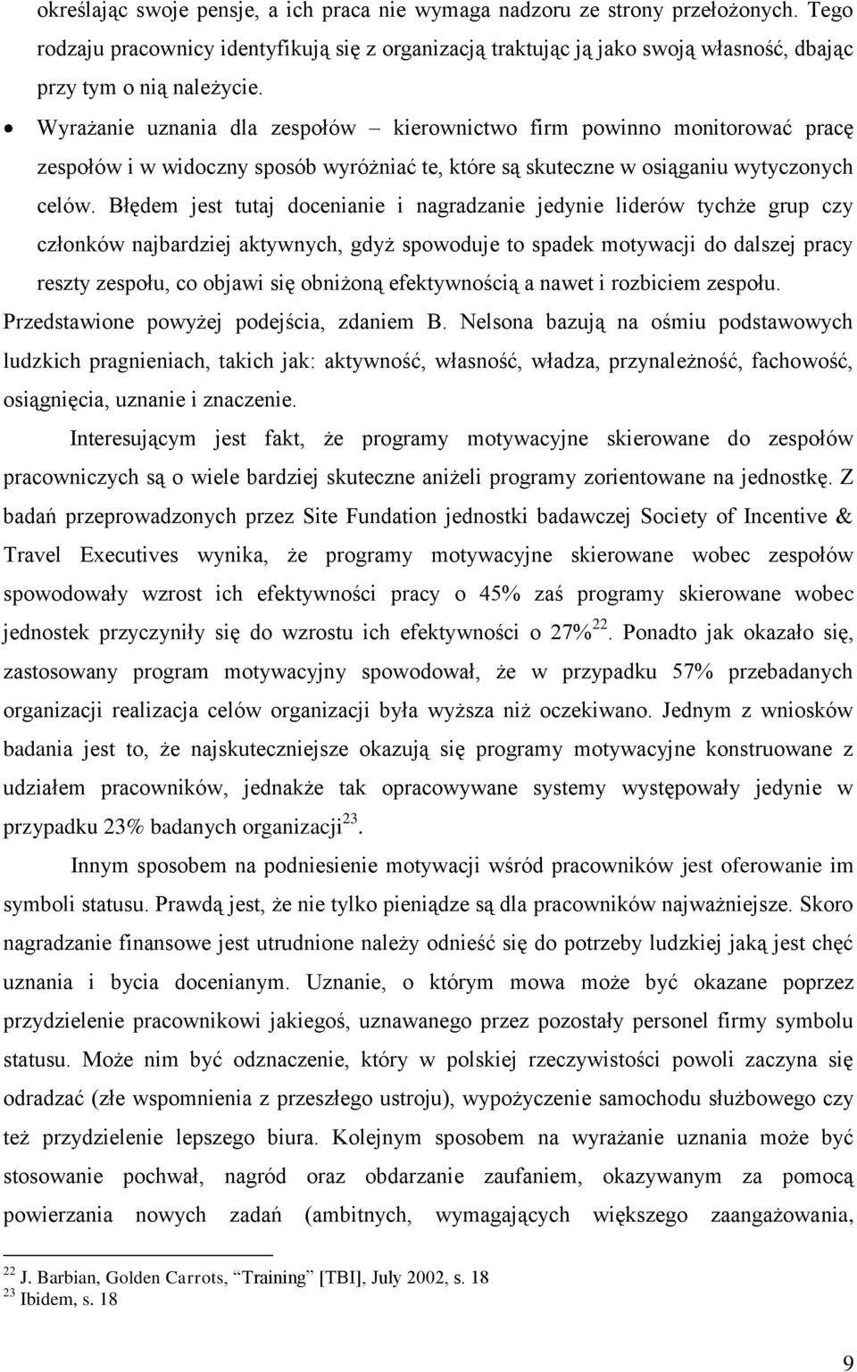 Wyrażanie uznania dla zespołów kierownictwo firm powinno monitorować pracę zespołów i w widoczny sposób wyróżniać te, które są skuteczne w osiąganiu wytyczonych celów.