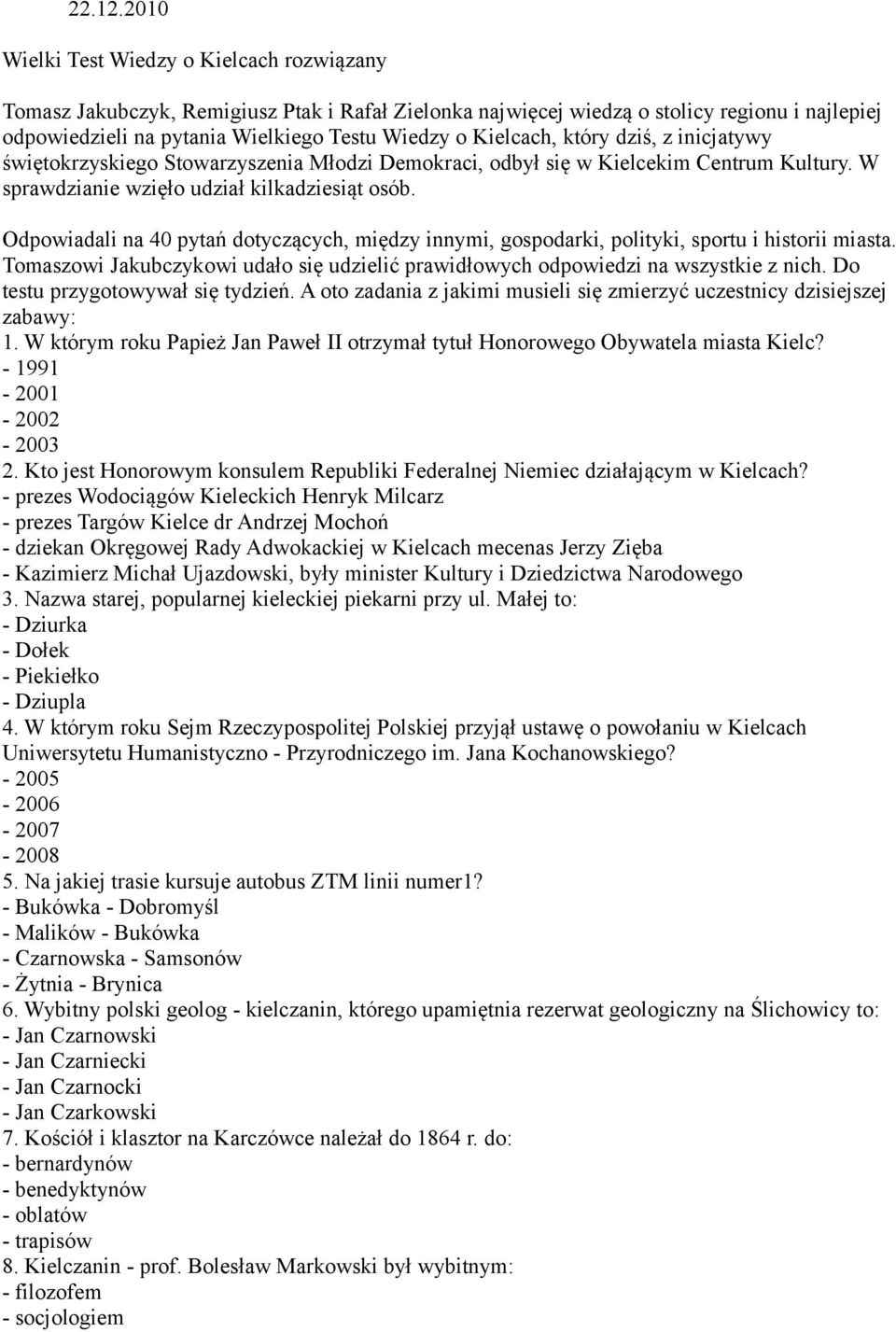 Kielcach, który dziś, z inicjatywy świętokrzyskiego Stowarzyszenia Młodzi Demokraci, odbył się w Kielcekim Centrum Kultury. W sprawdzianie wzięło udział kilkadziesiąt osób.