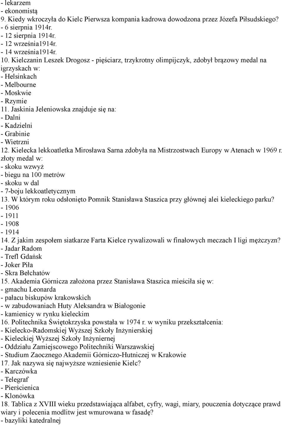 Jaskinia Jeleniowska znajduje się na: - Dalni - Kadzielni - Grabinie - Wietrzni 12. Kielecka lekkoatletka Mirosława Sarna zdobyła na Mistrzostwach Europy w Atenach w 1969 r.
