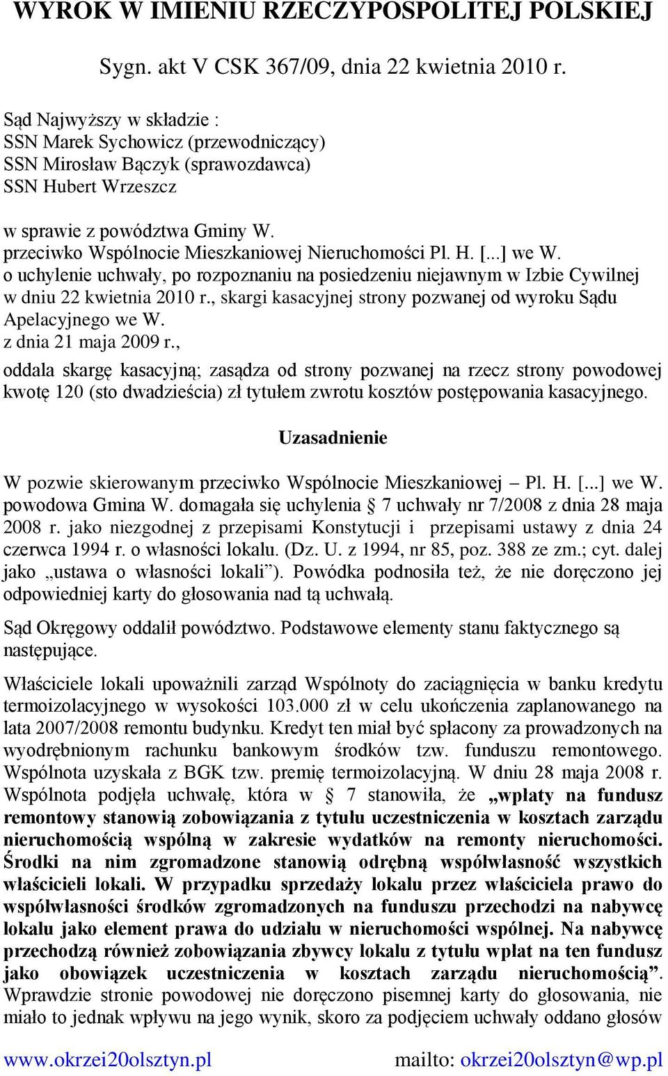 przeciwko Wspólnocie Mieszkaniowej Nieruchomości Pl. H. [...] we W. o uchylenie uchwały, po rozpoznaniu na posiedzeniu niejawnym w Izbie Cywilnej w dniu 22 kwietnia 2010 r.