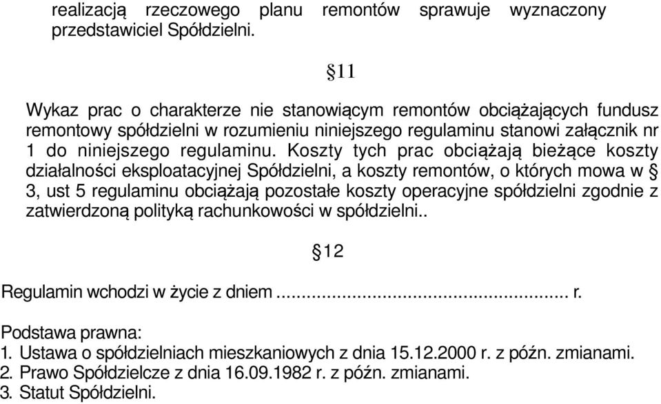 Koszty tych prac obciążają bieżące koszty działalności eksploatacyjnej Spółdzielni, a koszty remontów, o których mowa w 3, ust 5 regulaminu obciążają pozostałe koszty operacyjne