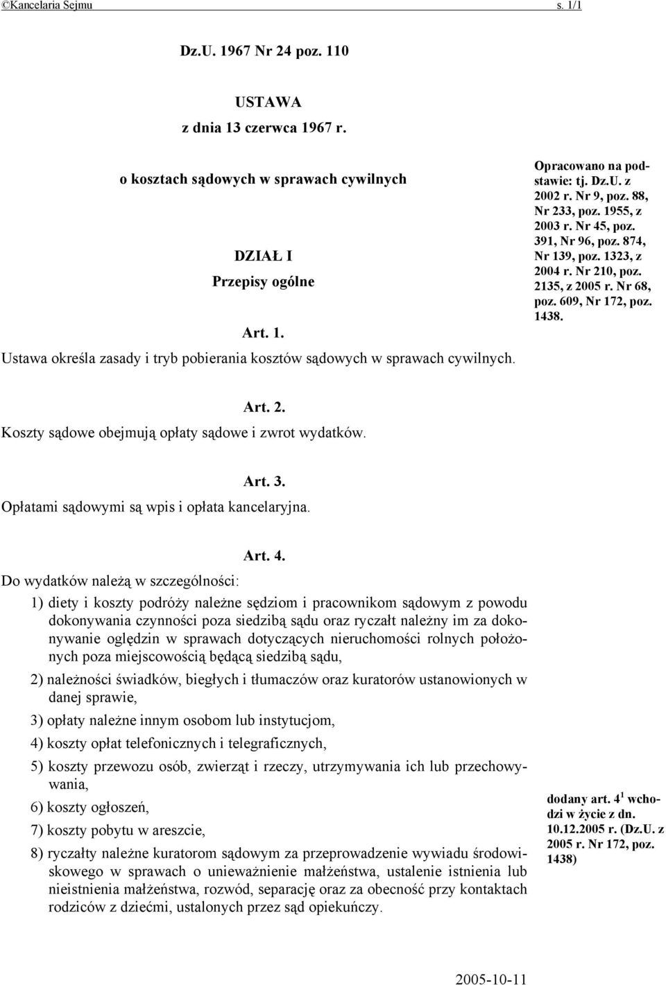 609, Nr 172, poz. 1438. Art. 2. Koszty sądowe obejmują opłaty sądowe i zwrot wydatków. Art. 3. Opłatami sądowymi są wpis i opłata kancelaryjna. Art. 4.