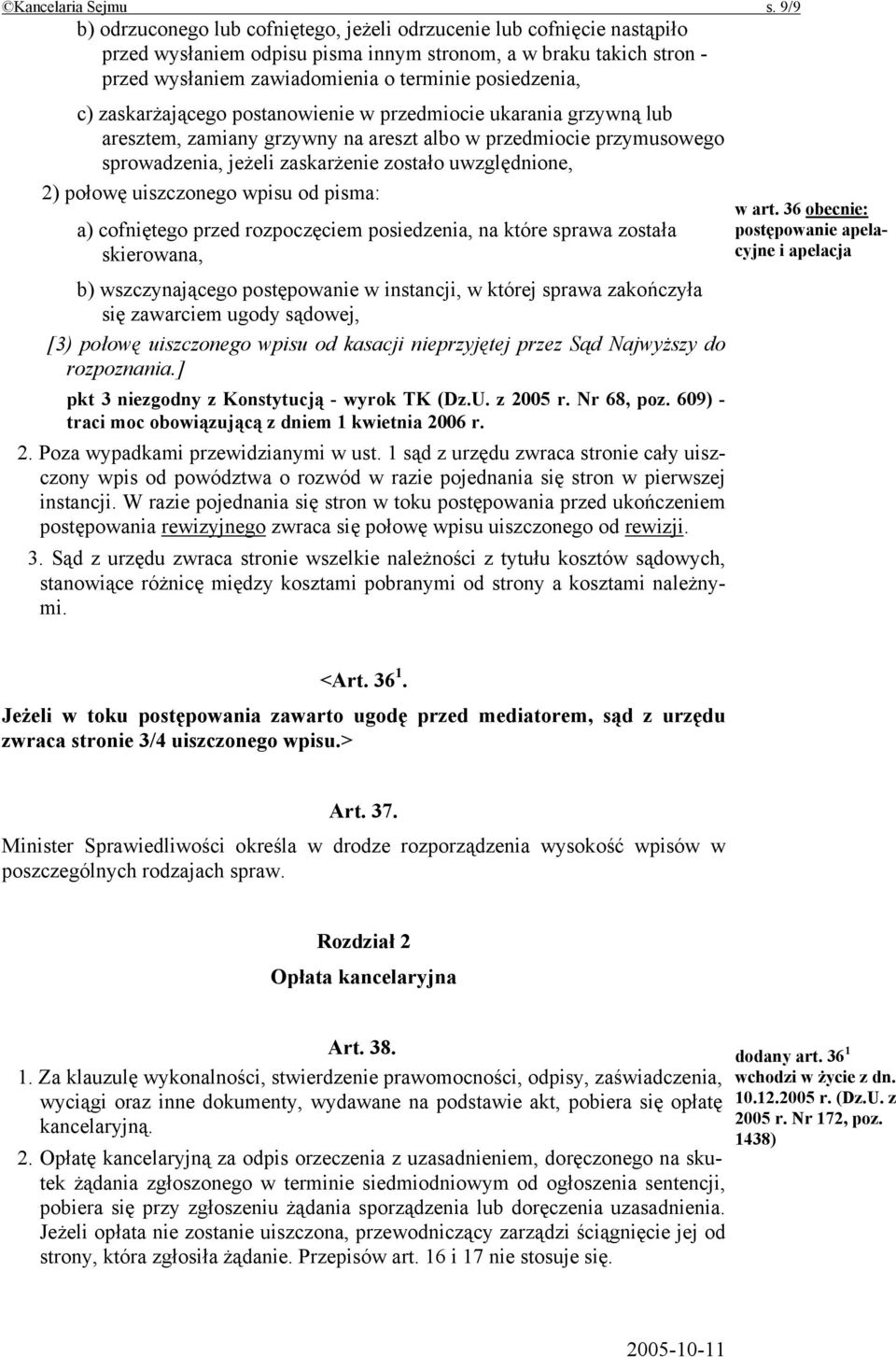 c) zaskarżającego postanowienie w przedmiocie ukarania grzywną lub aresztem, zamiany grzywny na areszt albo w przedmiocie przymusowego sprowadzenia, jeżeli zaskarżenie zostało uwzględnione, 2) połowę