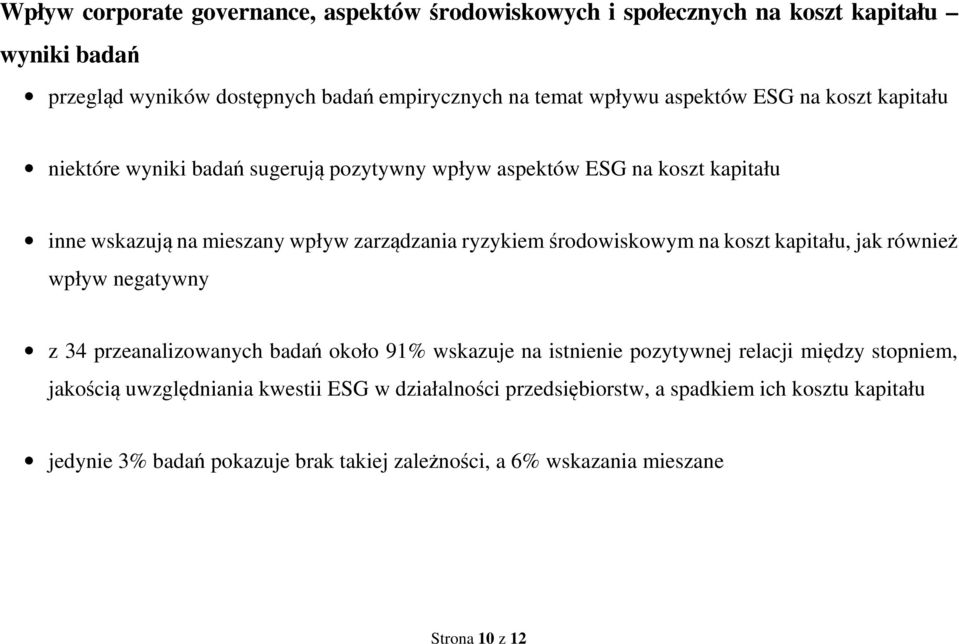 środowiskowym na koszt kapitału, jak również wpływ negatywny z 34 przeanalizowanych badań około 91% wskazuje na istnienie pozytywnej relacji między stopniem, jakością