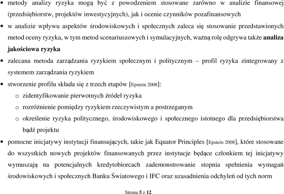 zarządzania ryzykiem społecznym i politycznym profil ryzyka zintegrowany z systemem zarządzania ryzykiem stworzenie profilu składa się z trzech etapów [Epstein 2008]: o zidentyfikowanie pierwotnych