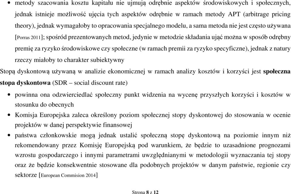 za ryzyko środowiskowe czy społeczne (w ramach premii za ryzyko specyficzne), jednak z natury rzeczy miałoby to charakter subiektywny Stopą dyskontową używaną w analizie ekonomicznej w ramach analizy