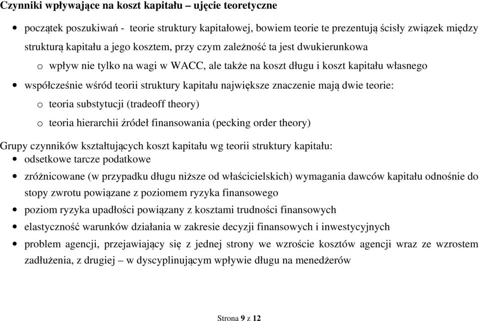 teorie: o teoria substytucji (tradeoff theory) o teoria hierarchii źródeł finansowania (pecking order theory) Grupy czynników kształtujących koszt kapitału wg teorii struktury kapitału: odsetkowe