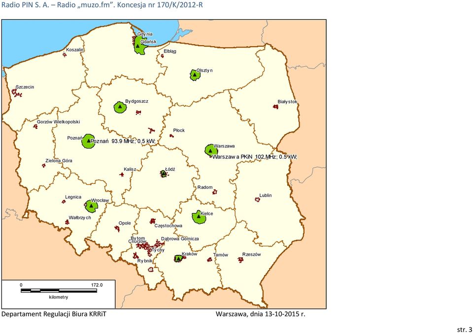 Wielkopolski Poznań Poznań 93.9 MHz;.5 kw; Płock Warszawa Zielona Góra Kalisz Łódź Warszaw a PKiN 12 MHz;.