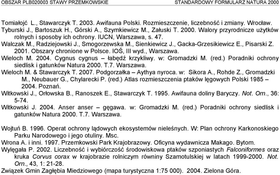 Obszary chronione w Polsce. IOŚ, III wyd., Warszawa. Wieloch M. 2004. Cygnus cygnus łabędź krzykliwy. w: Gromadzki M. (red.) Poradniki ochrony siedlisk i gatunków Natura 2000. T.7. Warszawa. Wieloch M. & Stawarczyk T.