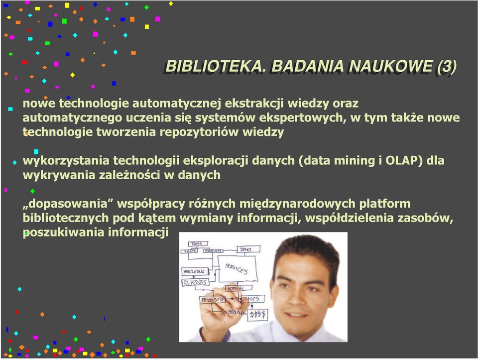 ekspertowych, w tym także nowe technologie tworzenia repozytoriów wiedzy wykorzystania technologii eksploracji