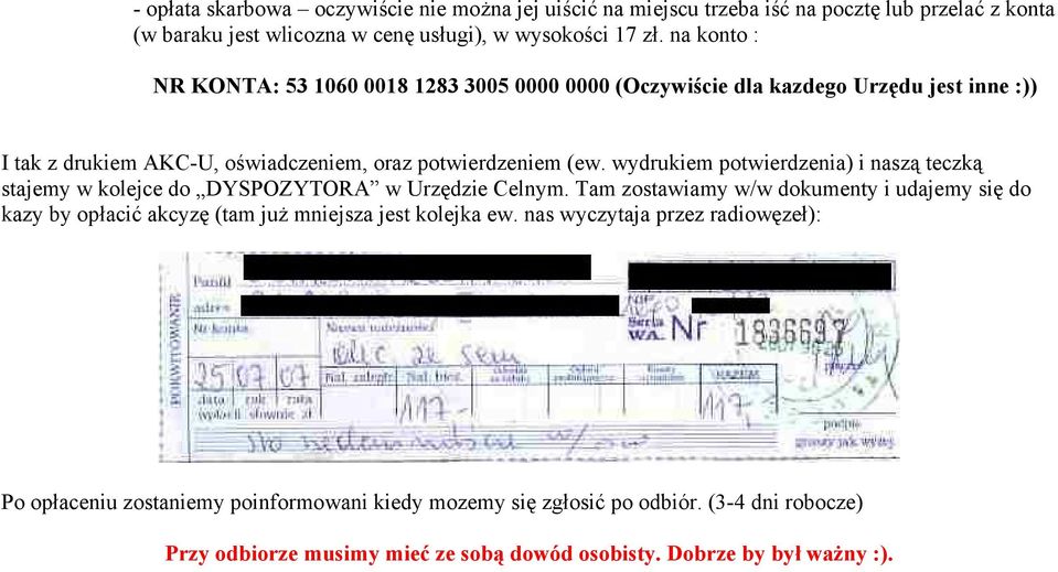 wydrukiem potwierdzenia) i naszą teczką stajemy w kolejce do DYSPOZYTORA w Urzędzie Celnym.