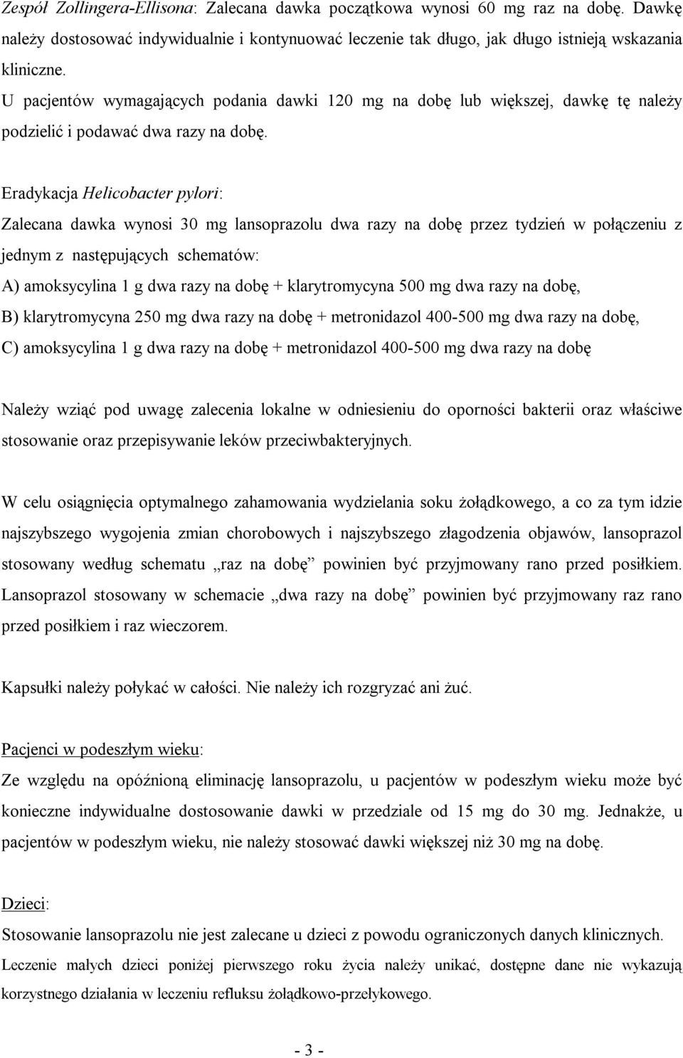 Eradykacja Helicobacter pylori: Zalecana dawka wynosi 30 mg lansoprazolu dwa razy na dobę przez tydzień w połączeniu z jednym z następujących schematów: A) amoksycylina 1 g dwa razy na dobę +