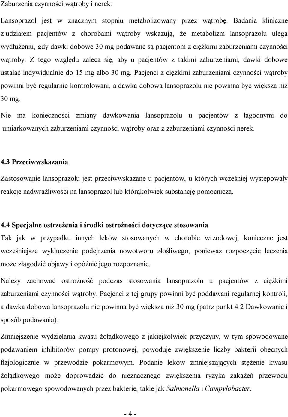 wątroby. Z tego względu zaleca się, aby u pacjentów z takimi zaburzeniami, dawki dobowe ustalać indywidualnie do 15 mg albo 30 mg.