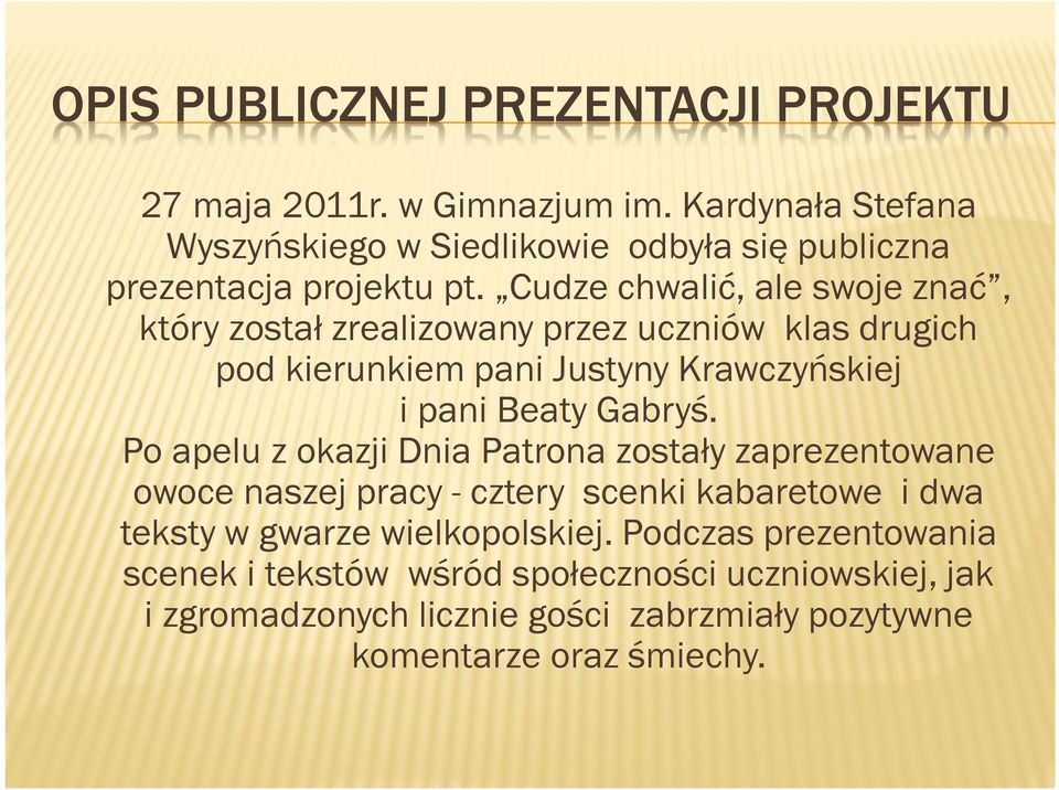 Cudze chwalić, ale swoje znać, który został zrealizowany przez uczniów klas drugich pod kierunkiem pani Justyny Krawczyńskiej i pani Beaty Gabryś.