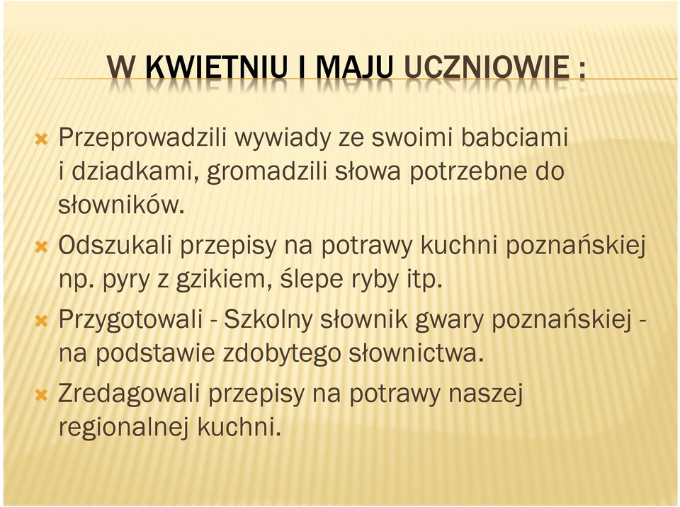 Odszukali przepisy na potrawy kuchni poznańskiej np. pyry z gzikiem, ślepe ryby itp.