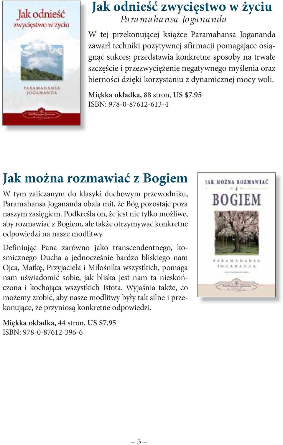 95 ISBN: 978-0-87612-613-4 Jak można rozmawiać z Bogiem W tym zaliczanym do klasyki duchowym przewodniku, obala mit, że Bóg pozostaje poza naszym zasięgiem.