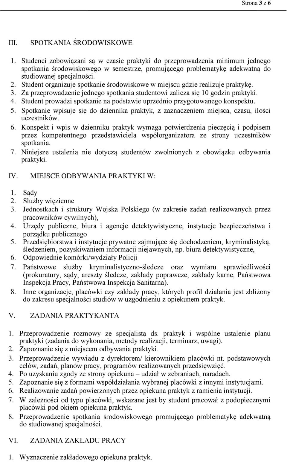 Student organizuje spotkanie środowiskowe w miejscu gdzie realizuje praktykę. 3. Za przeprowadzenie jednego spotkania studentowi zalicza się 10 godzin praktyki. 4.