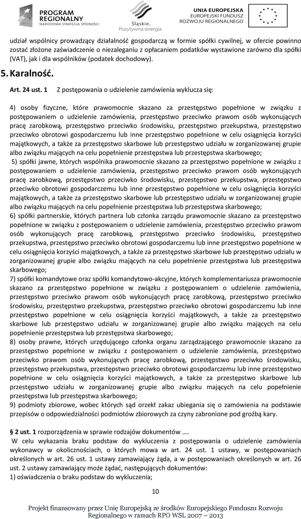 1 Z postępowania o udzielenie zamówienia wyklucza się: 4) osoby fizyczne, które prawomocnie skazano za przestępstwo popełnione w związku z postępowaniem o udzielenie zamówienia, przestępstwo