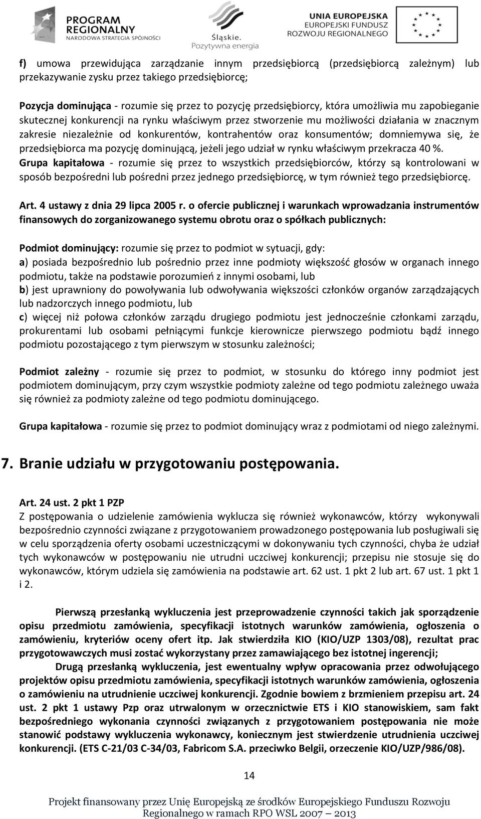 konsumentów; domniemywa się, że przedsiębiorca ma pozycję dominującą, jeżeli jego udział w rynku właściwym przekracza 40 %.