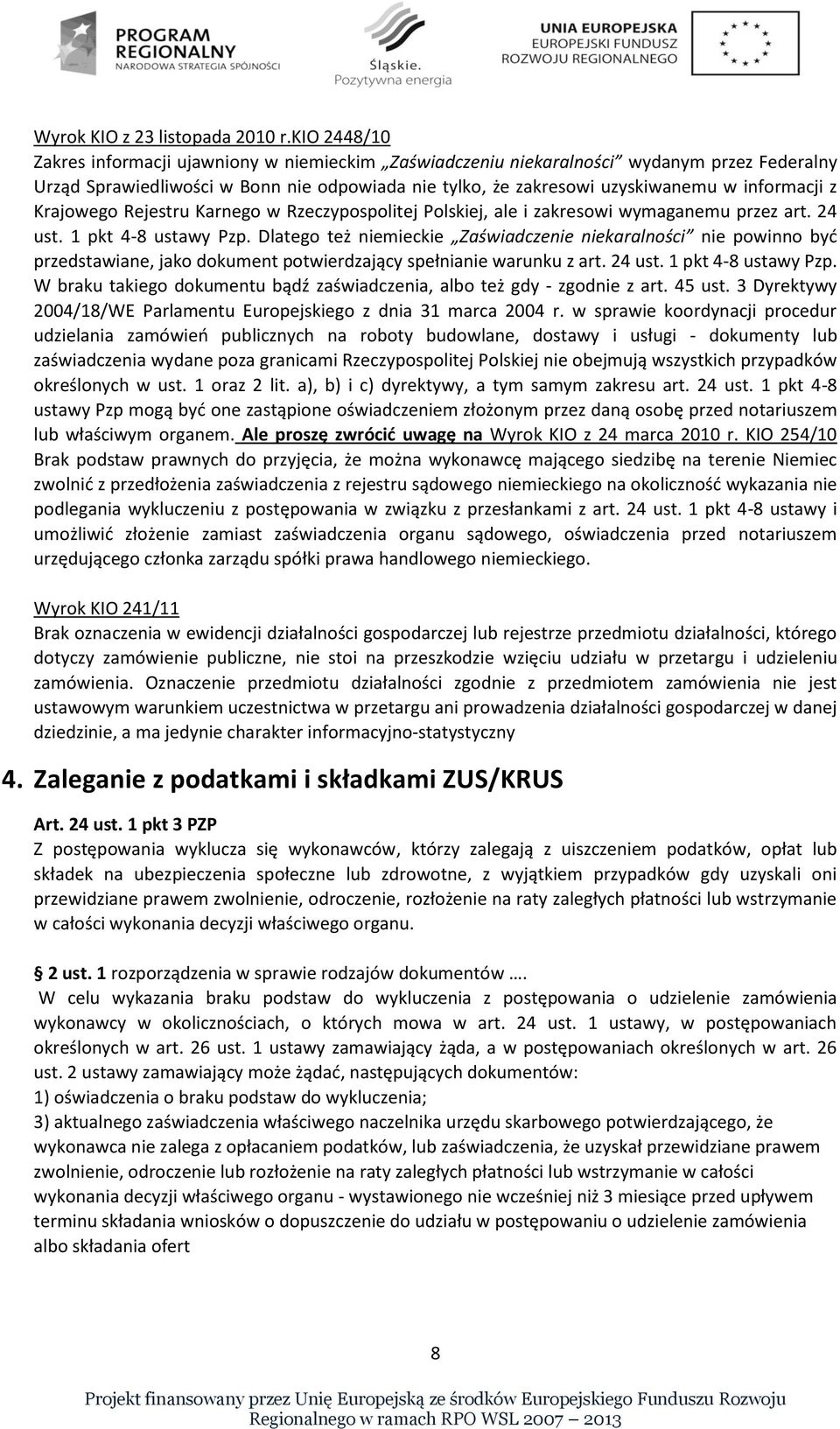 Krajowego Rejestru Karnego w Rzeczypospolitej Polskiej, ale i zakresowi wymaganemu przez art. 24 ust. 1 pkt 4-8 ustawy Pzp.