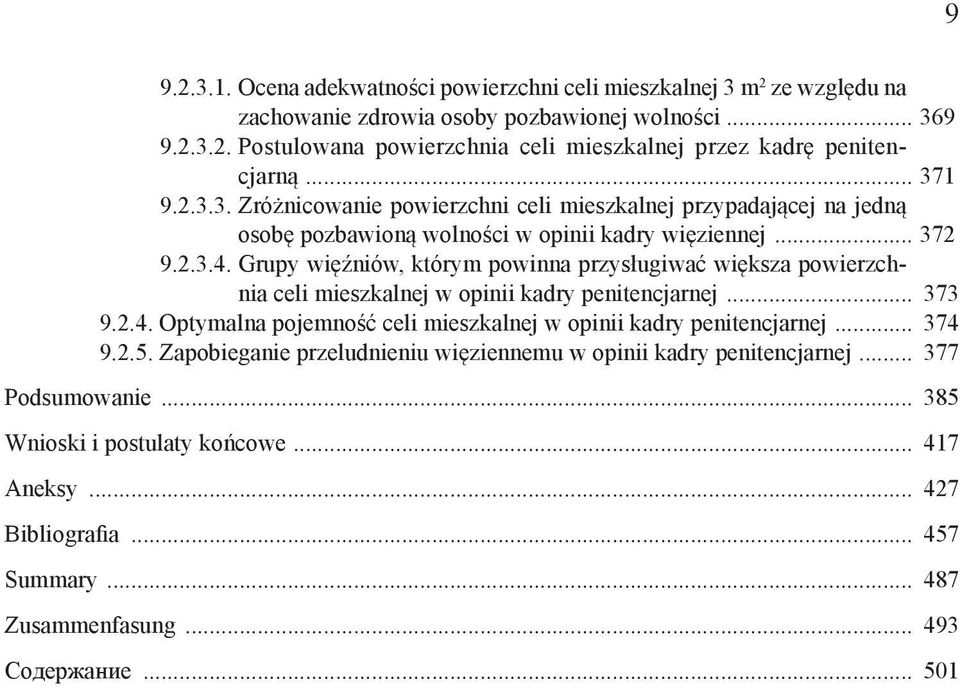 Grupy więźniów, którym powinna przysługiwać większa powierzchnia celi mieszkalnej w opinii kadry penitencjarnej... 373 9.2.4. Optymalna pojemność celi mieszkalnej w opinii kadry penitencjarnej.