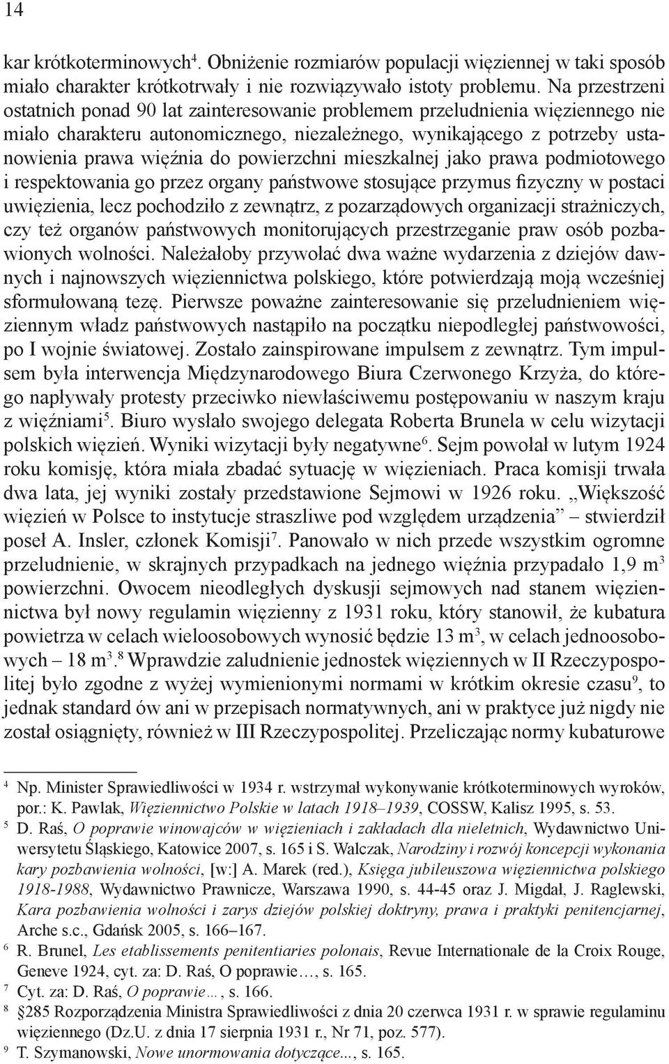 powierzchni mieszkalnej jako prawa podmiotowego i respektowania go przez organy państwowe stosujące przymus fizyczny w postaci uwięzienia, lecz pochodziło z zewnątrz, z pozarządowych organizacji