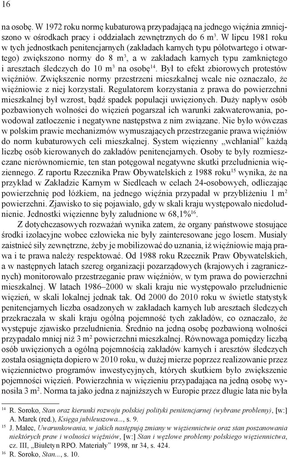 3 na osobę 14. Był to efekt zbiorowych protestów więźniów. Zwiększenie normy przestrzeni mieszkalnej wcale nie oznaczało, że więźniowie z niej korzystali.