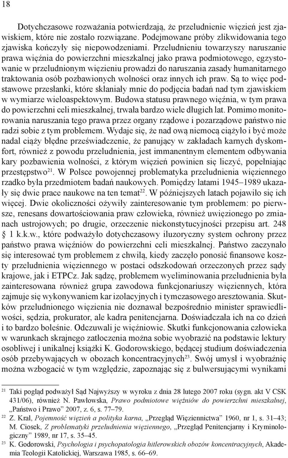 osób pozbawionych wolności oraz innych ich praw. Są to więc podstawowe przesłanki, które skłaniały mnie do podjęcia badań nad tym zjawiskiem w wymiarze wieloaspektowym.