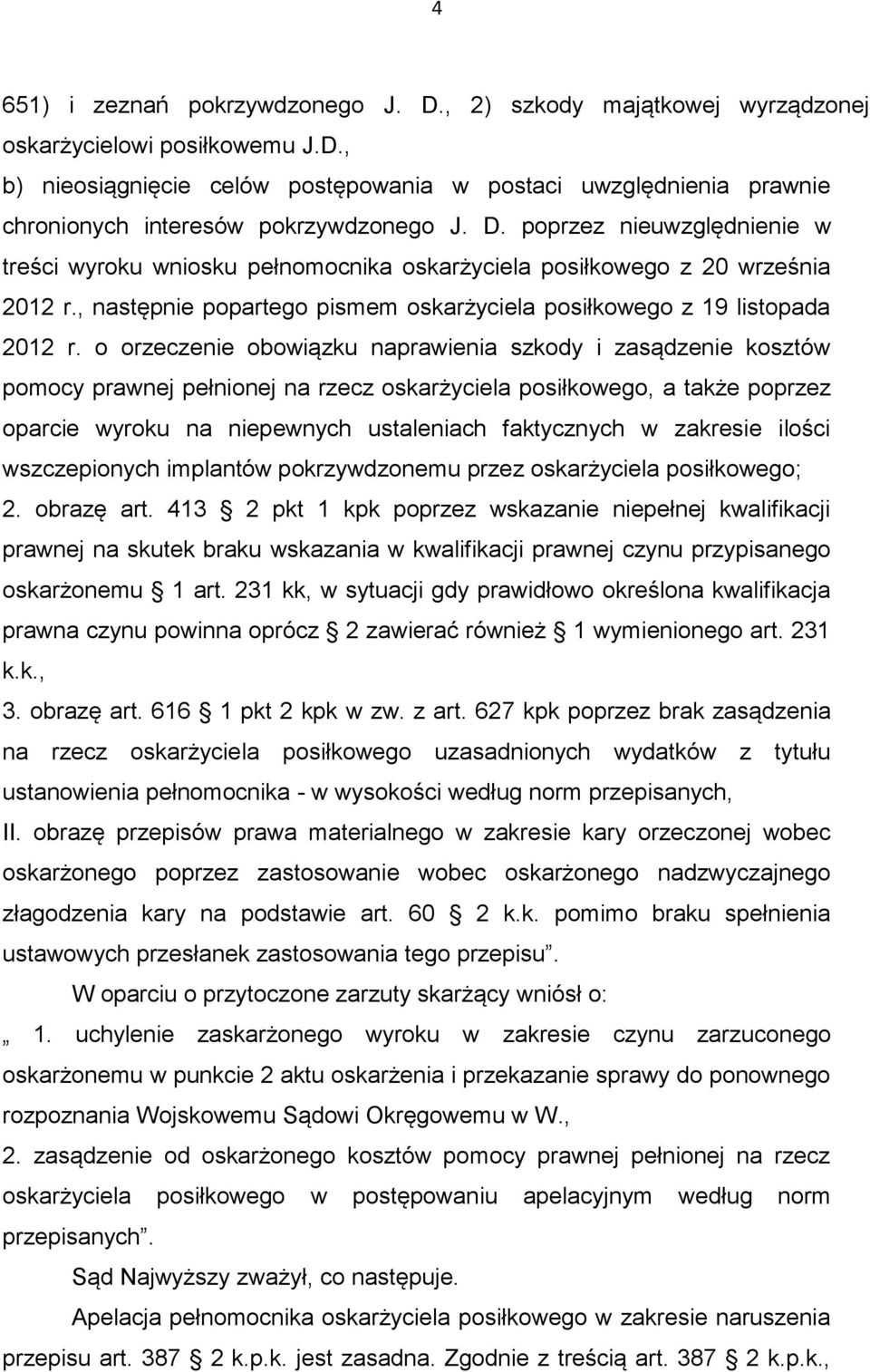 o orzeczenie obowiązku naprawienia szkody i zasądzenie kosztów pomocy prawnej pełnionej na rzecz oskarżyciela posiłkowego, a także poprzez oparcie wyroku na niepewnych ustaleniach faktycznych w